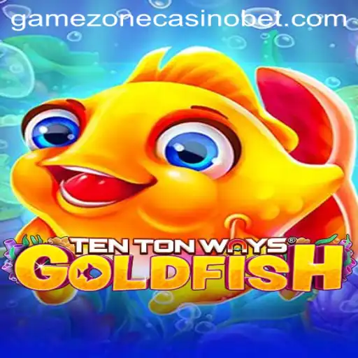 Unveiling TenTonWaysGoldfish in Gamezone Casino